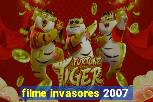 filme invasores 2007